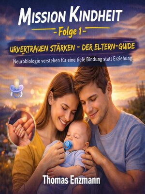 cover image of Mission Kindheit--Folge 1--Urvertrauen stärken- Der Eltern-Guide